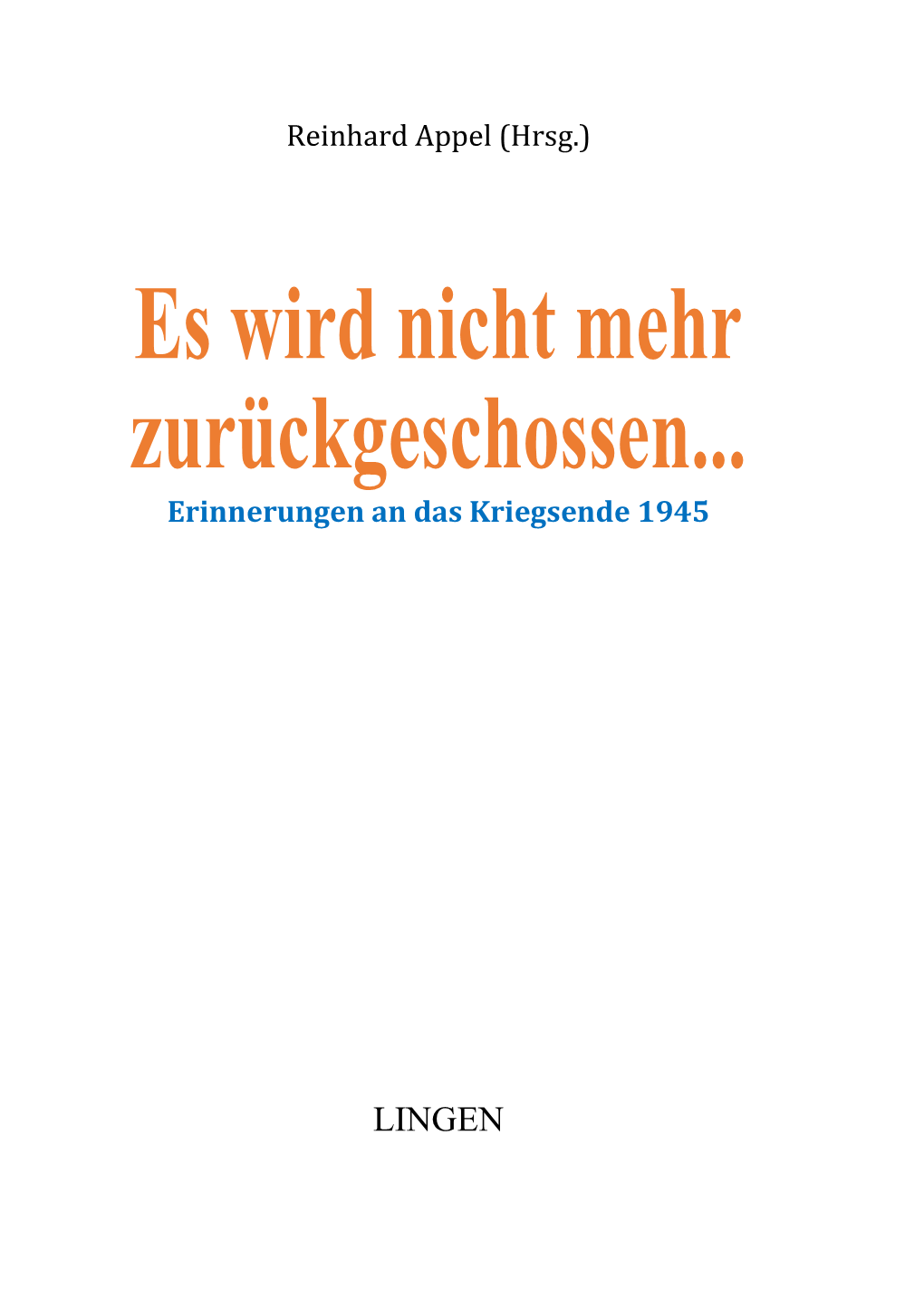 Es Wird Nicht Mehr Zurückgeschossen... Erinnerungen an Das Kriegsende 1945