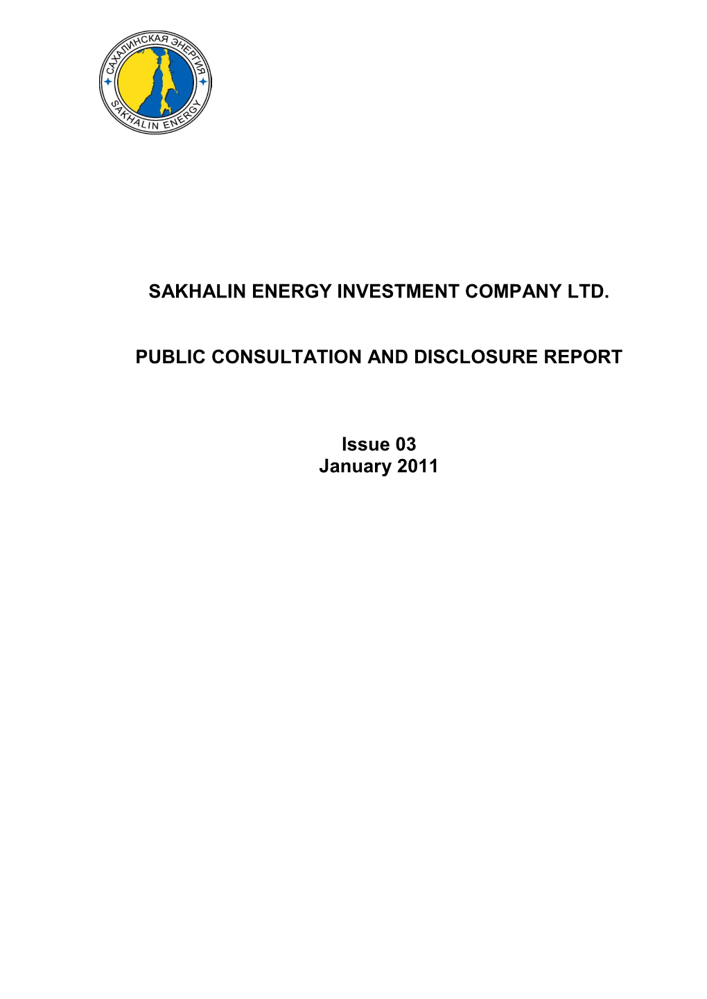 SAKHALIN ENERGY INVESTMENT COMPANY LTD. PUBLIC CONSULTATION and DISCLOSURE REPORT Issue 03 January 2011