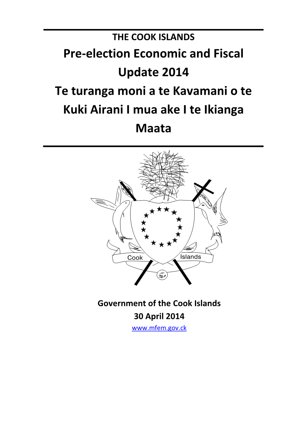 Pre-Election Economic and Fiscal Update 2014 Te Turanga Moni a Te Kavamani O Te Kuki Airani I Mua Ake I Te Ikianga Maata
