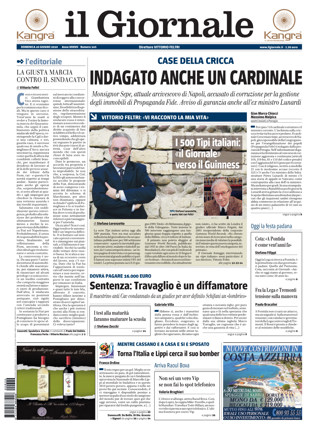 VITTORIO FELTRI - 1.20 Euro L’Editoriale CASE DELLA CRICCA LA GIUSTA MARCIA CONTRO IL SINDACATO INDAGATO ANCHE UN CARDINALE Di Vittorio Feltri