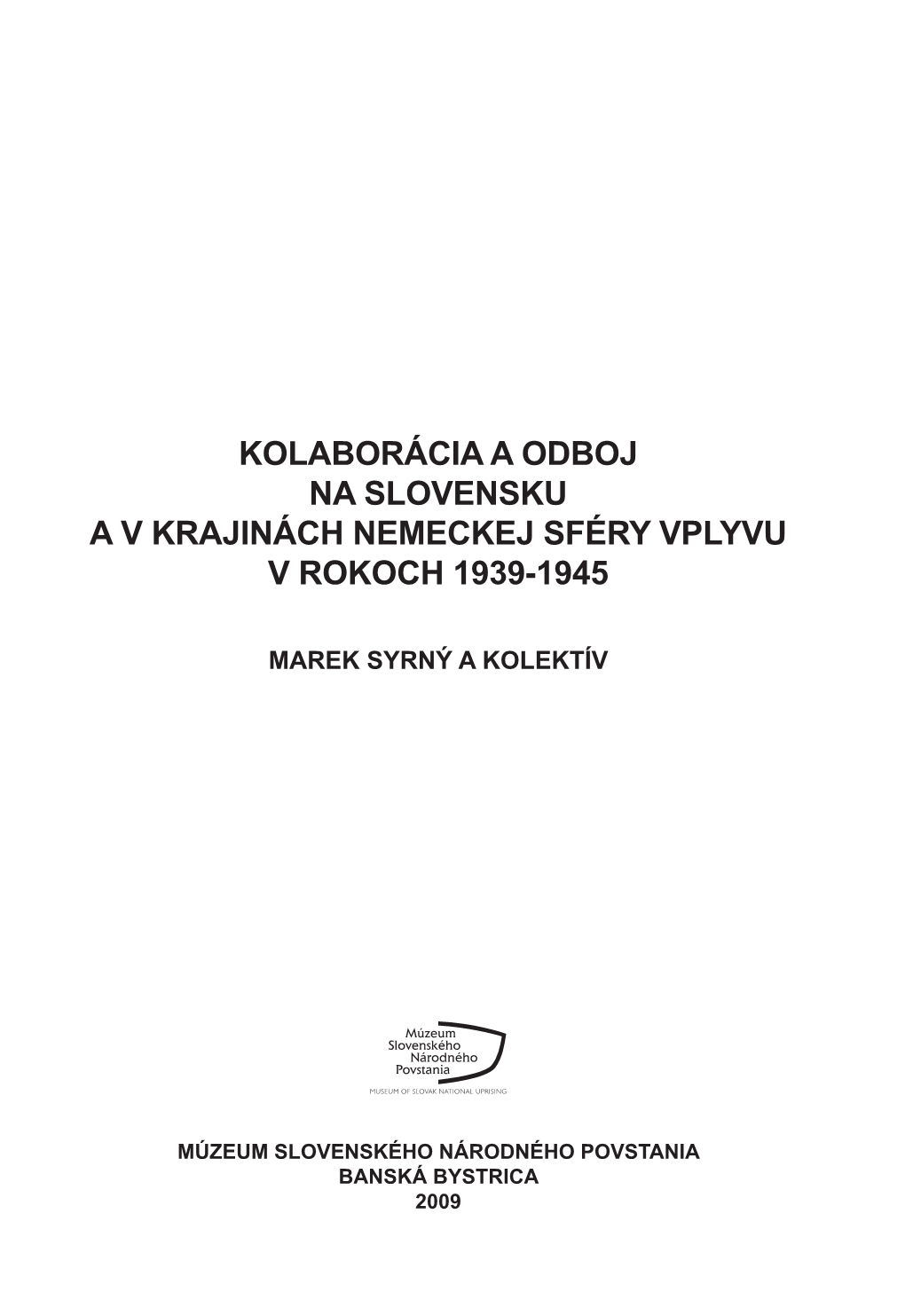 Kolaborácia a Odboj Na Slovensku a V Krajinách Nemeckej Sféry Vplyvu V Rokoch 1939-1945