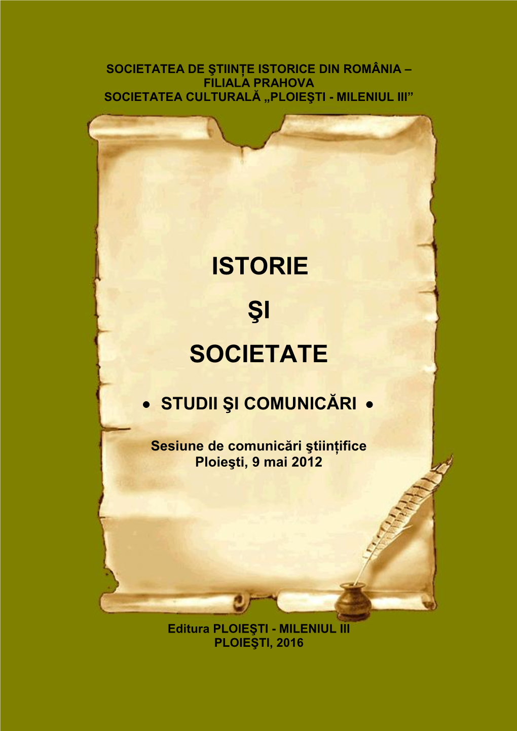 ISTORIE ŞI SOCIETATE  STUDII ŞI COMUNICĂRI  Sesiune De Comunicări Ştiinţifice Ploieşti, 9 Mai 2012