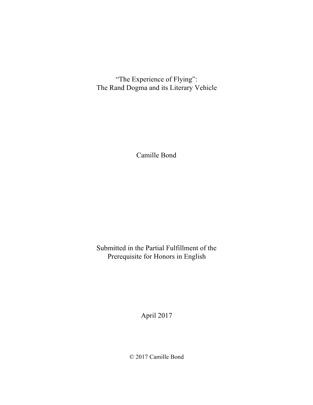 “The Experience of Flying”: the Rand Dogma and Its Literary Vehicle Camille Bond Submitted in the Partial Fulfillment Of