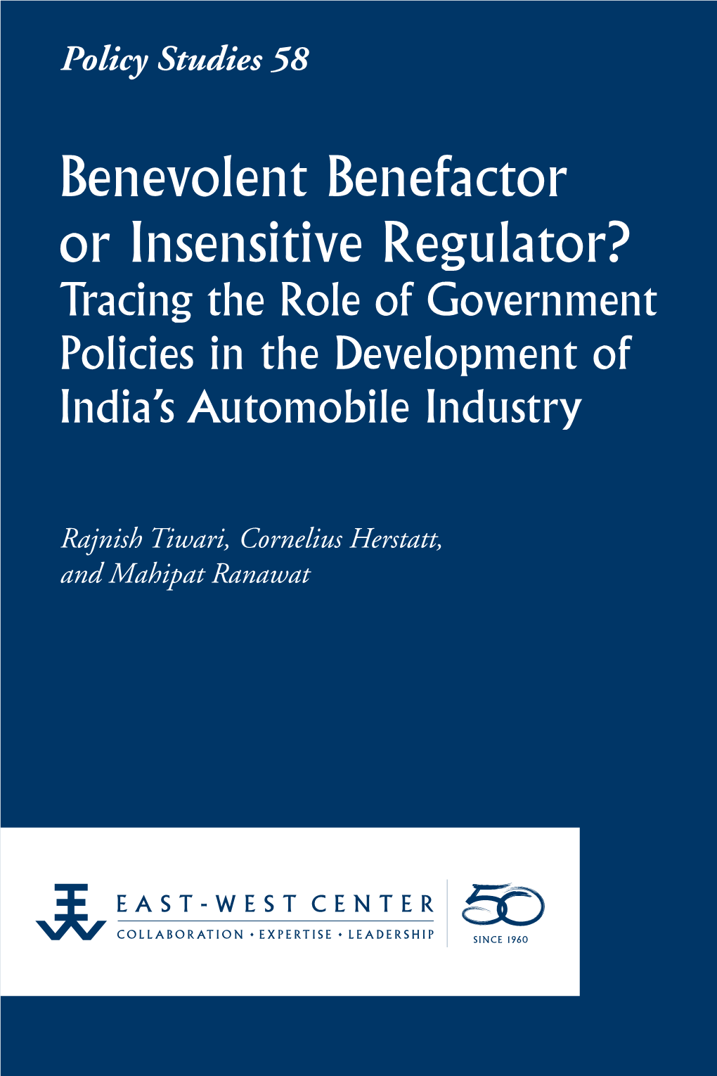 Benevolent Benefactor Or Insensitive Regulator? Tracing the Role of Government Policies in the Development of India’S Automobile Industry