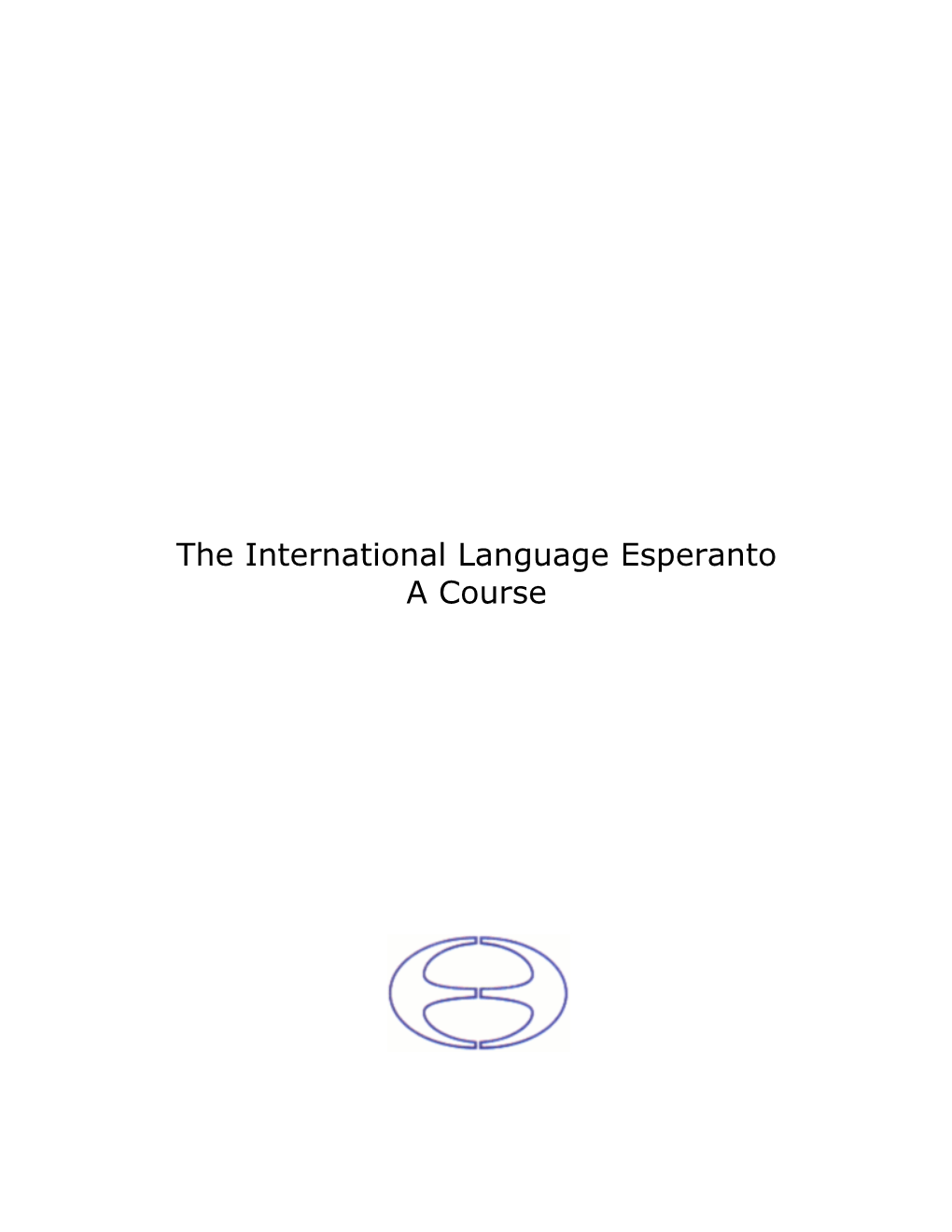 The International Language Esperanto a Course Ĉi Tiu Kurso Estis Adaptita El La Iama 10-Leciona Esperanto-Kurso Aǔ Free Esperanto Course