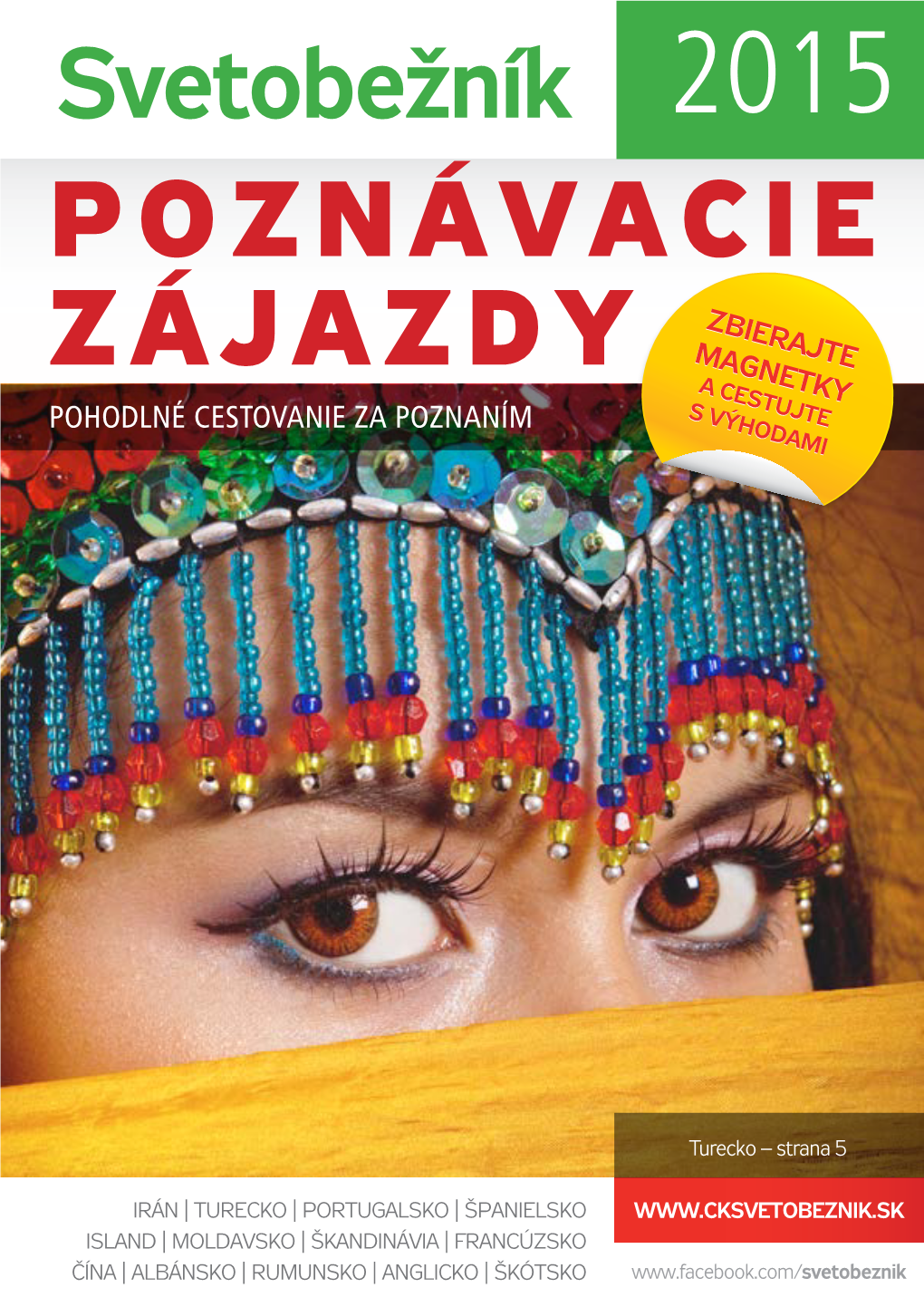 Svetobežník 2015 POZNÁVACIE ZBIERAJTE MAGNETKY ZÁJAZDY a CESTUJTE POHODLNÉ CESTOVANIE ZA POZNANÍM S VÝHODAMI