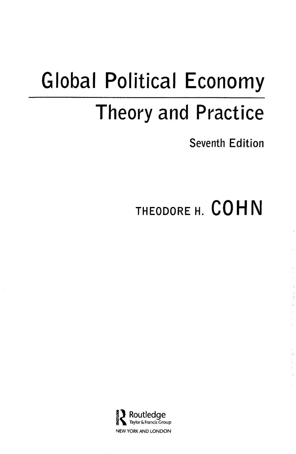 Global Political Economy Theory and Practice Seventh Edition THEODORE H. COM IM R Routledge Taylor & Francis Grou P NEW YORK