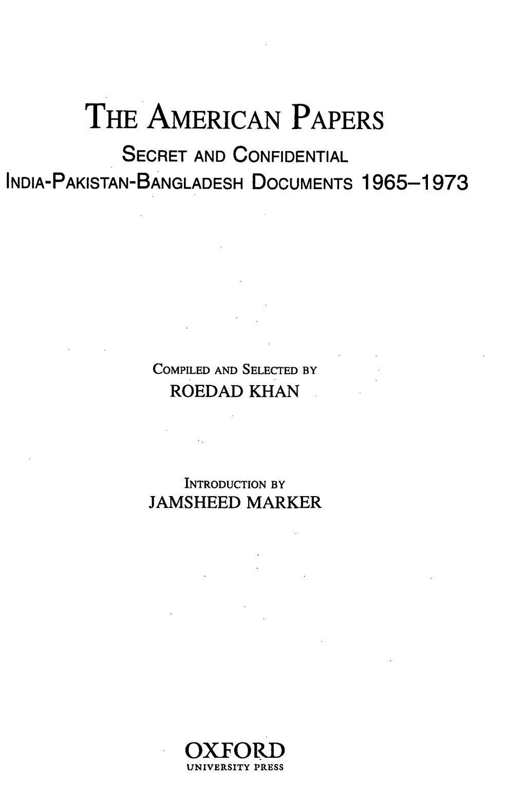 The American Papers Secret and Confidential India-Pakistan-Bangladesh Documents 1965-1973