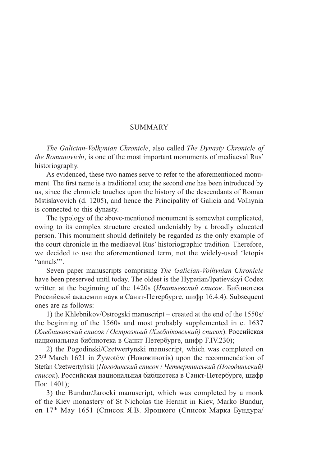 SUMMARY the Galician-Volhynian Chronicle, Also Called the Dynasty Chronicle of the Romanovichi, Is One of the Most Important