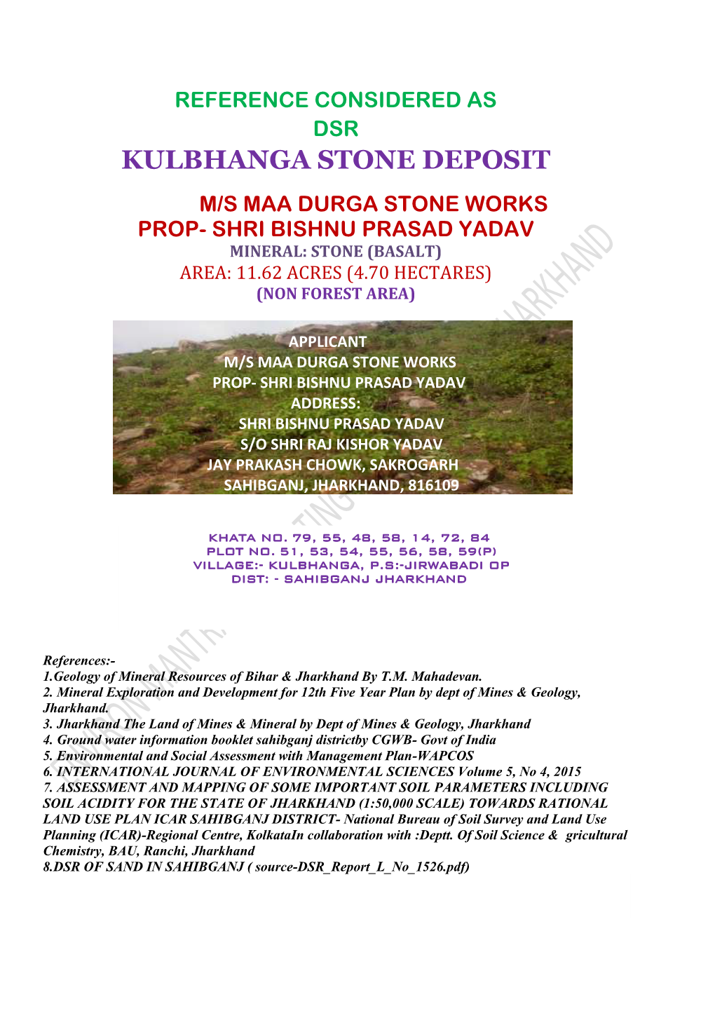 Kulbhanga Stone Deposit M/S Maa Durga Stone Works Prop- Shri Bishnu Prasad Yadav Mineral: Stone (Basalt) Area: 11.62 Acres (4.70 Hectares) (Non Forest Area)