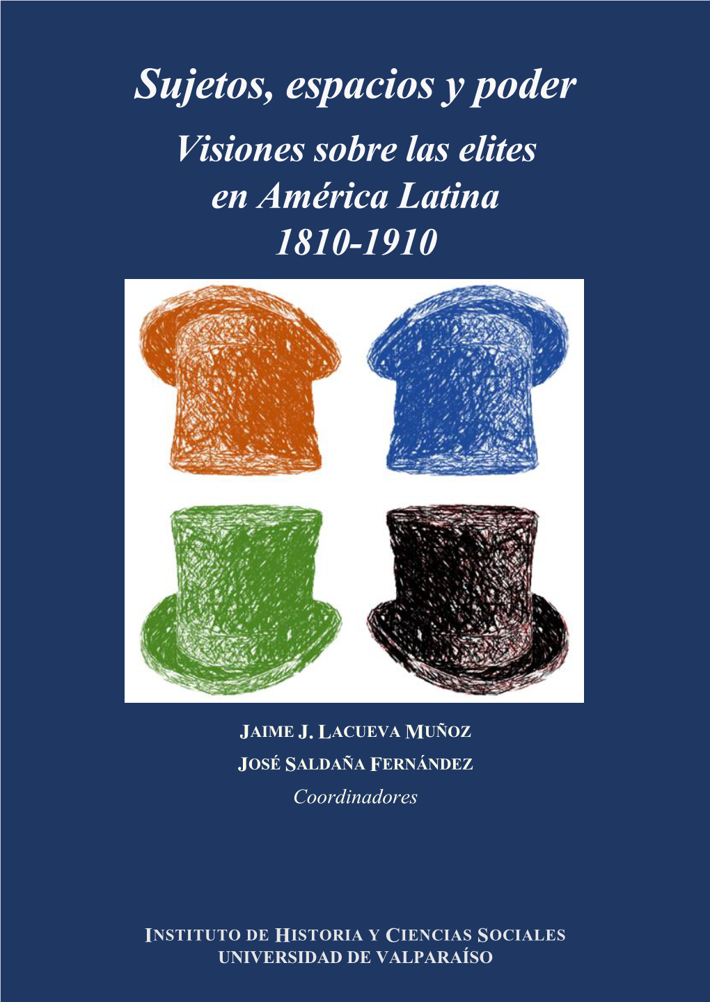 Sujetos, Espacios Y Poder Visiones Sobre Las Elites En América Latina 1810-1910