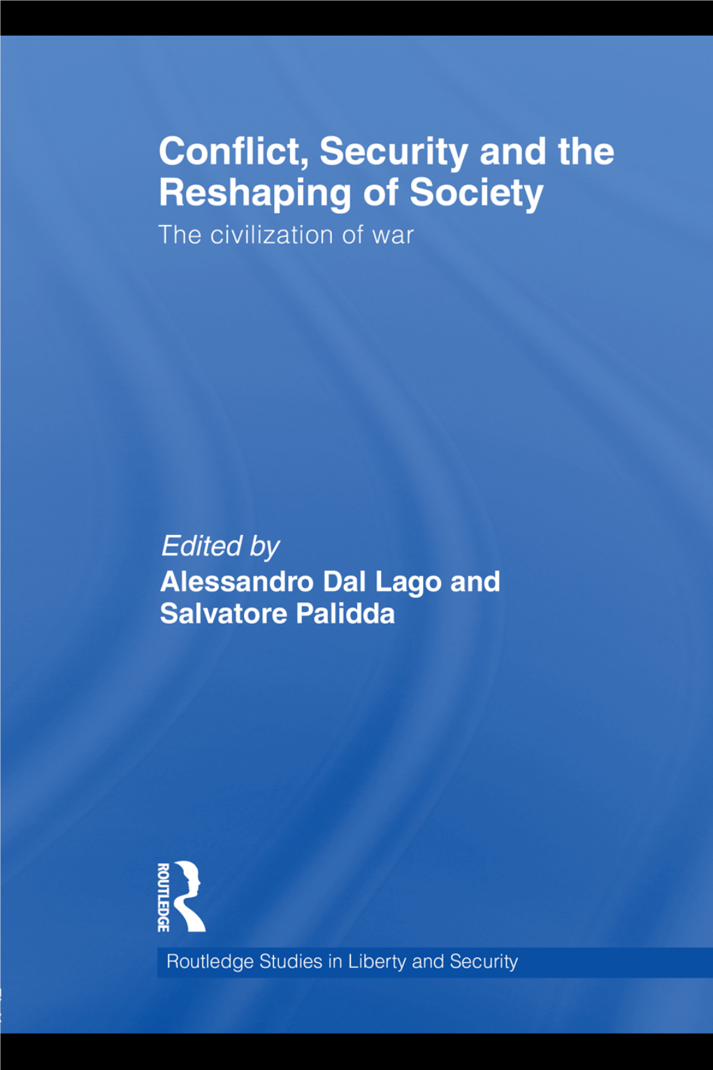 The Civilization of War Edited by Alessandro Dal Lago and Salvatore Palidda Conflict, Security and the Reshaping of Society the Civilization of War