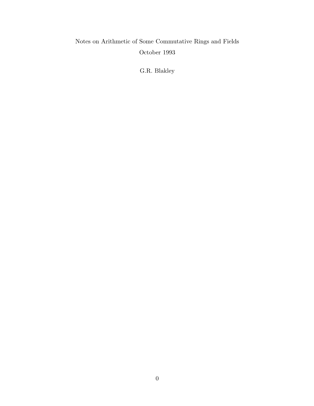 Notes on Arithmetic of Some Commutative Rings and Fields October 1993 G.R. Blakley 0