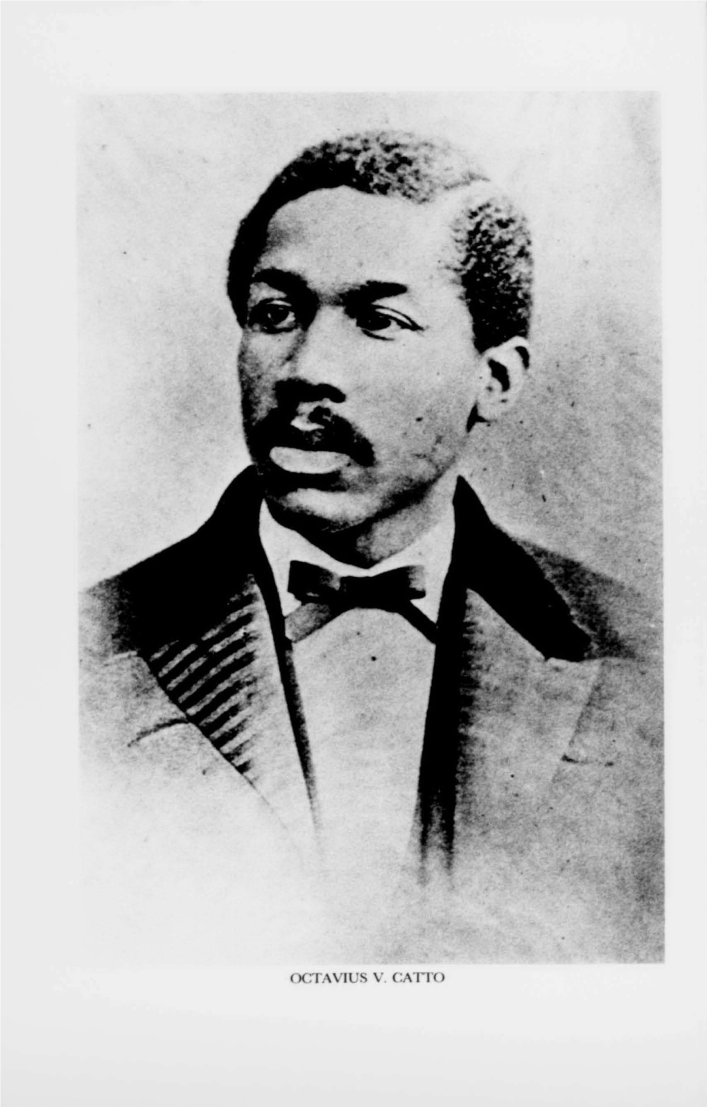 Octavius V. Catto Nineteenth Century Philadelphia Black Militant: Octavius V