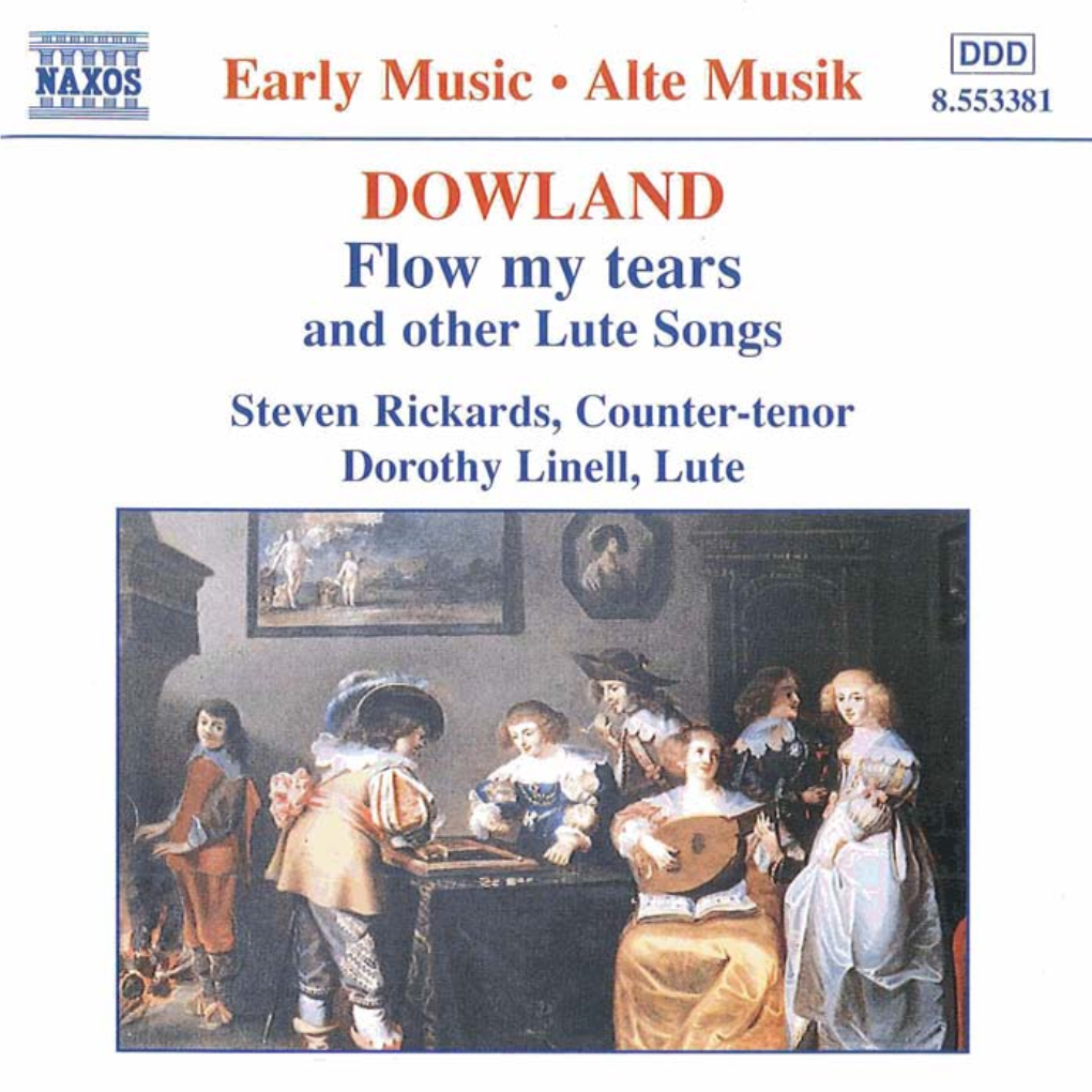 DOWLAND Flow My Tears and Other Lute Songs Steven Rickards, Counter-Tenor Dorothy Linell, Lute John Dowland (1563 - 1626) Lute Songs