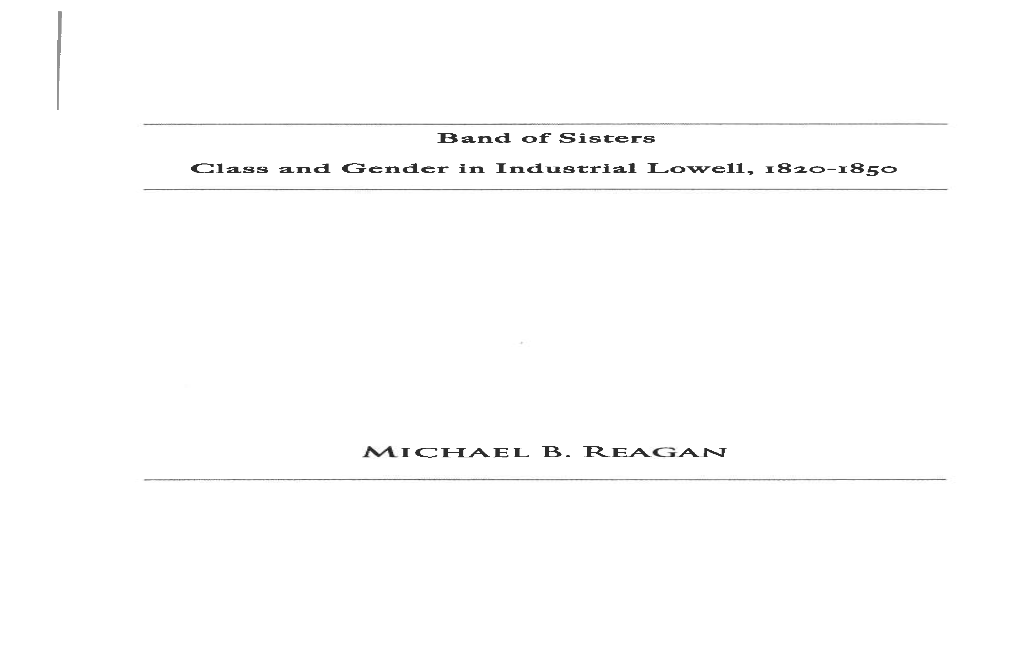 Band of Sisters Class and Gender in Industrial Lowell, 1820-1850 MICHAEL B. REAGAN