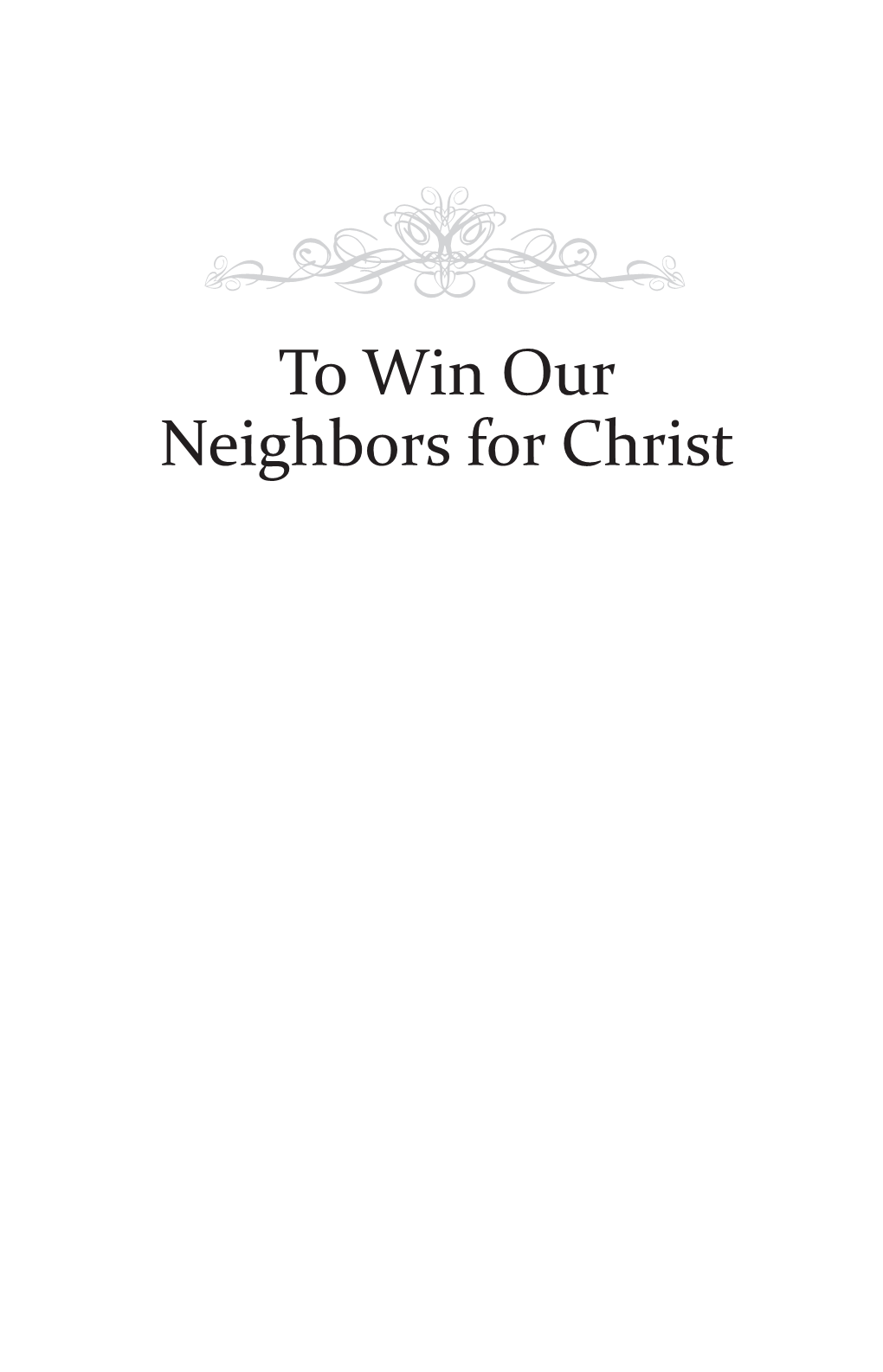 To Win Our Neighbors for Christ Explorations in Reformed Confessional Theology