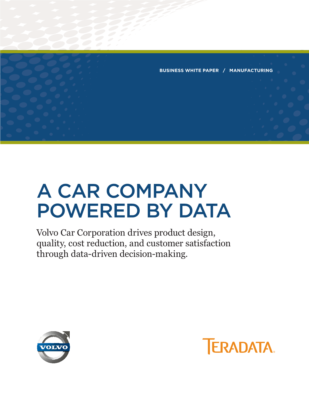 A Car Company Powered by Data Volvo Car Corporation Drives Product Design, Quality, Cost Reduction, and Customer Satisfaction Through Data-Driven Decision-Making