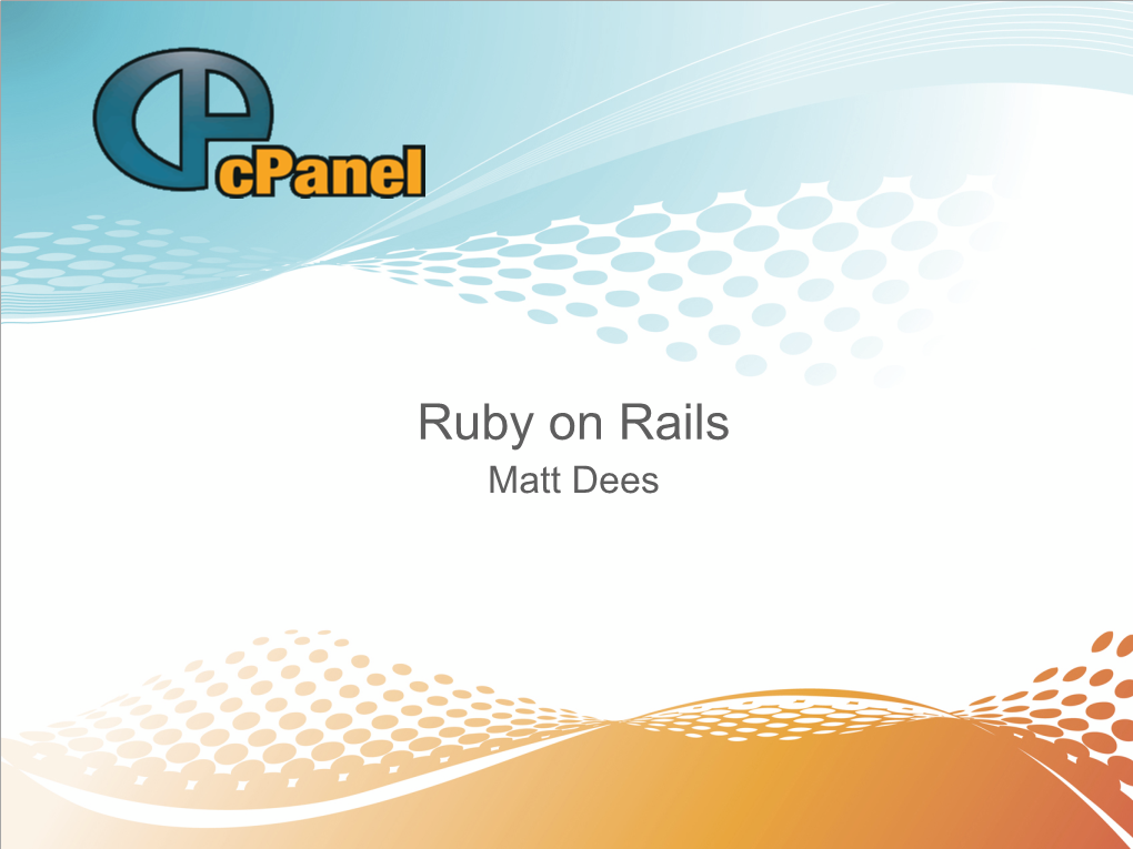 Ruby on Rails Matt Dees All Trademarks Used Herein Are the Sole Property of Their Respective Owners