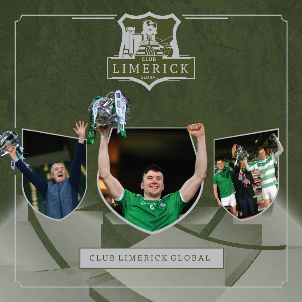 CLUB LIMERICK GLOBAL CLUB Limerick Is the Fundamental Fundraising Arm of “ Limerick GAA with a Priority of “Supporting the Success of Our County
