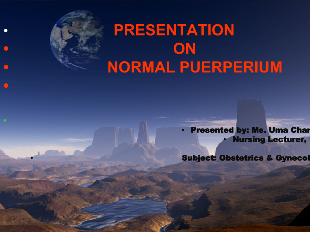 Presentation • on • Normal Puerperium •