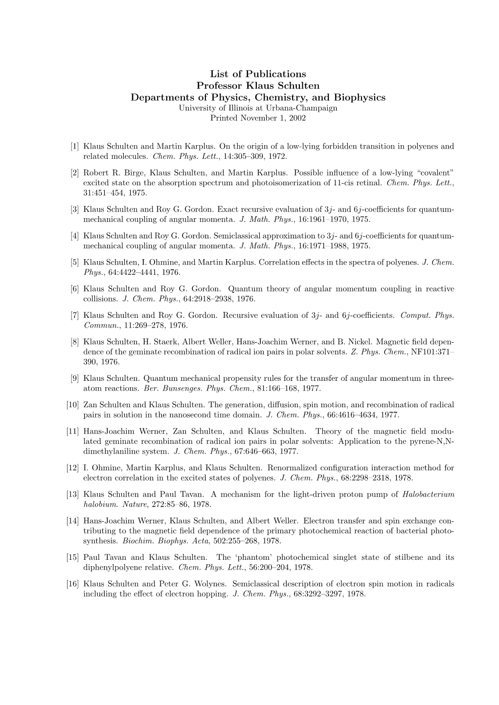 List of Publications Professor Klaus Schulten Departments of Physics, Chemistry, and Biophysics University of Illinois at Urbana-Champaign Printed November 1, 2002