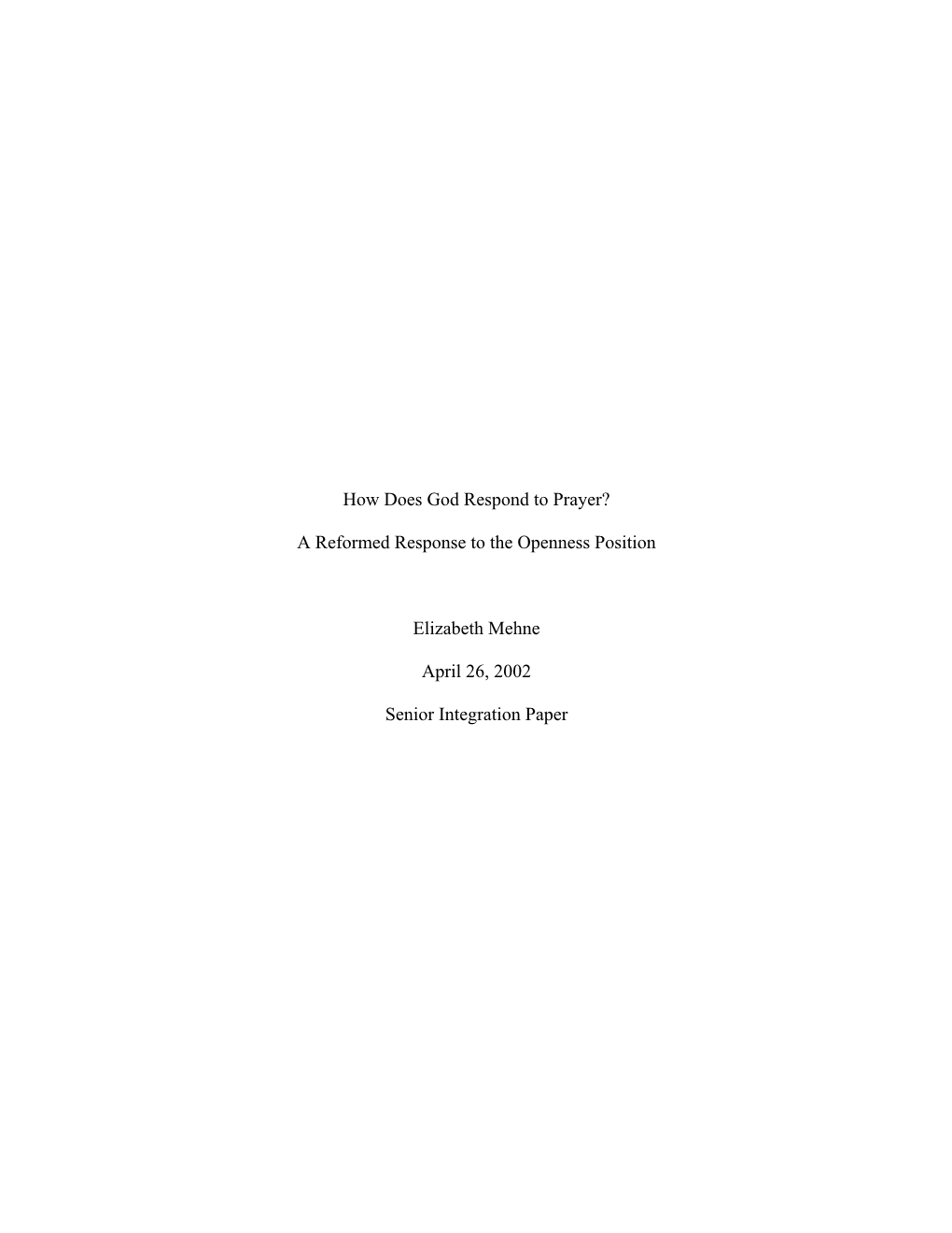 How Does God Respond to Prayer? a Reformed Response to the Openness Position Elizabeth Mehne April 26, 2002 Senior Integration P