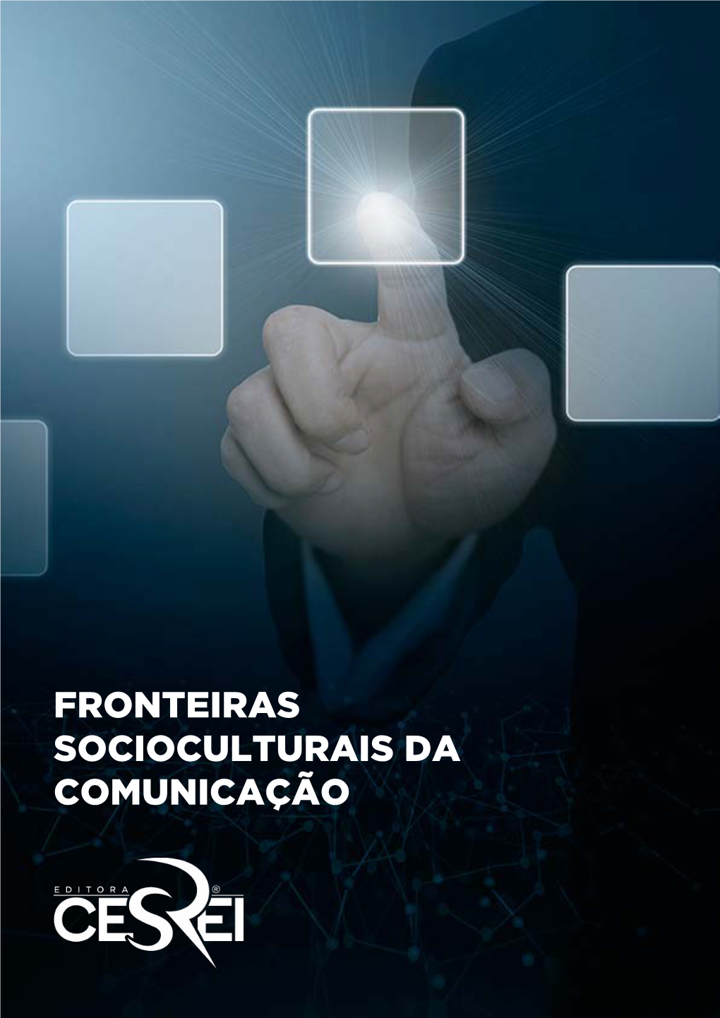 FRONTEIRAS SOCIOCULTURAIS DA COMUNICAÇÃO FRONTEIRAS SOCIOCULTURAIS DA COMUNICAÇÃO FÁBIO RONALDO DA SILVA MARIA ZITA ALMEIDA BATISTA DOS SANTOS (Organizadores)