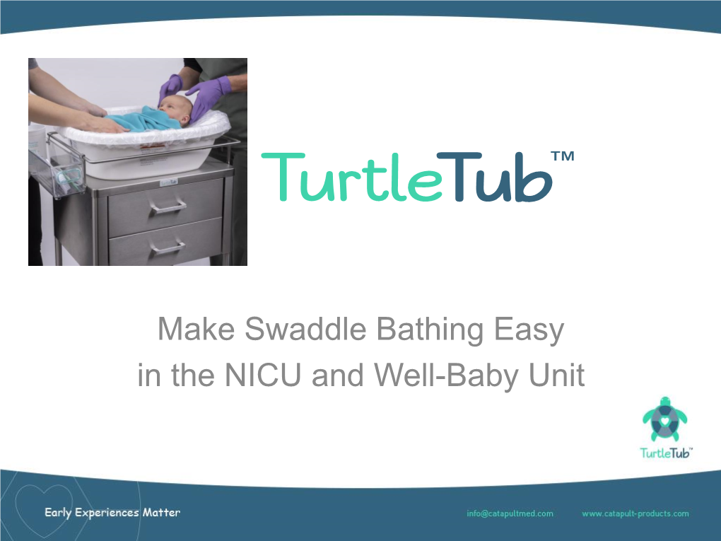 Make Swaddle Bathing Easy in the NICU and Well-Baby Unit What Is Your Current Bathing Practice?