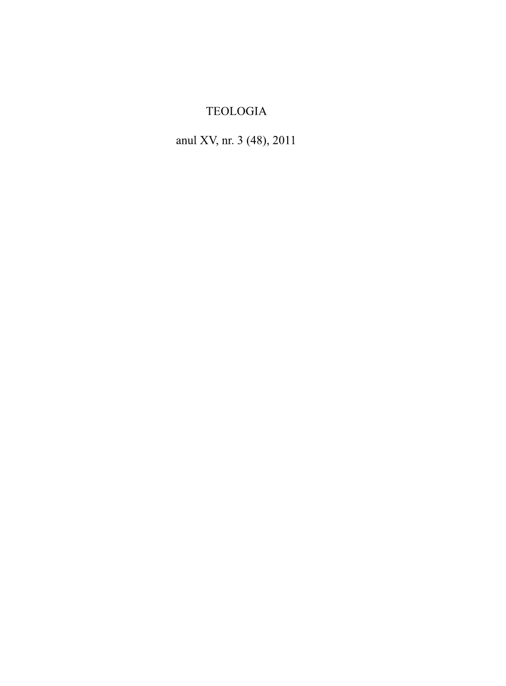 TEOLOGIA Anul XV, Nr. 3 (48), 2011 the Review Publishes Studies, Translations from Holly Fathers, Notes, Comments and Book Reviews