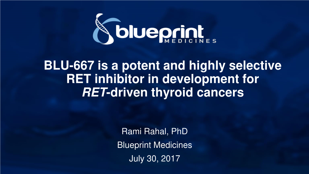 BLU-667 Is a Potent and Highly Selective RET Inhibitor in Development for RET-Driven Thyroid Cancers