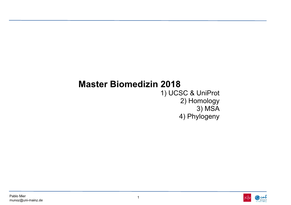 Master Biomedizin 2018 1) UCSC & Uniprot 2) Homology 3) MSA 4) Phylogeny