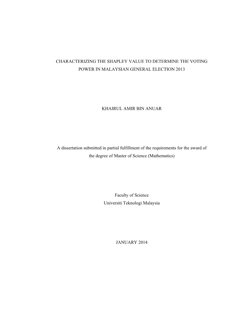 CHARACTERIZING the SHAPLEY VALUE to DETERMINE the VOTING POWER in MALAYSIAN GENERAL ELECTION 2013 KHAIRUL AMIR BIN ANUAR a Disse