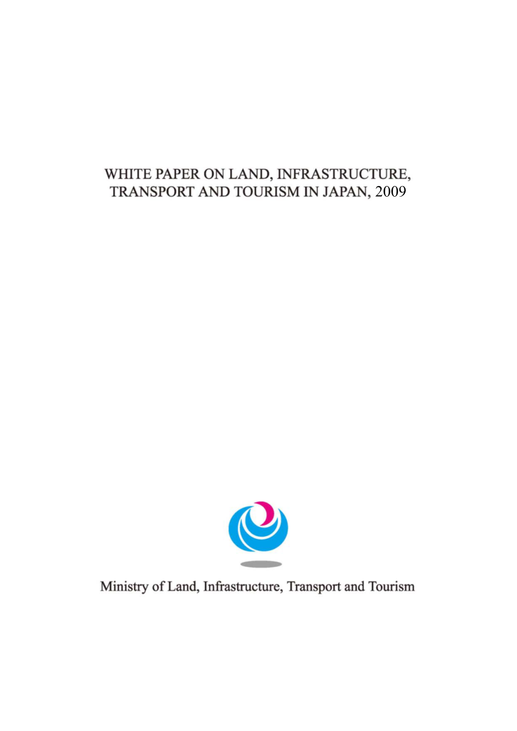 WHITE PAPER on LAND, INFRASTRUCTURE, TRANSPORT and TOURISM in JAPAN, 2009 Ministry of Land, Infrastructure, Transport and Tourism (MLIT)