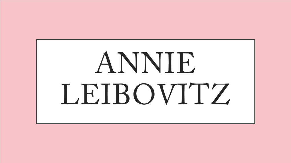 Annie Leibovitz Who Is Annie Leibovitz? Who Is Annie Leibovitz?