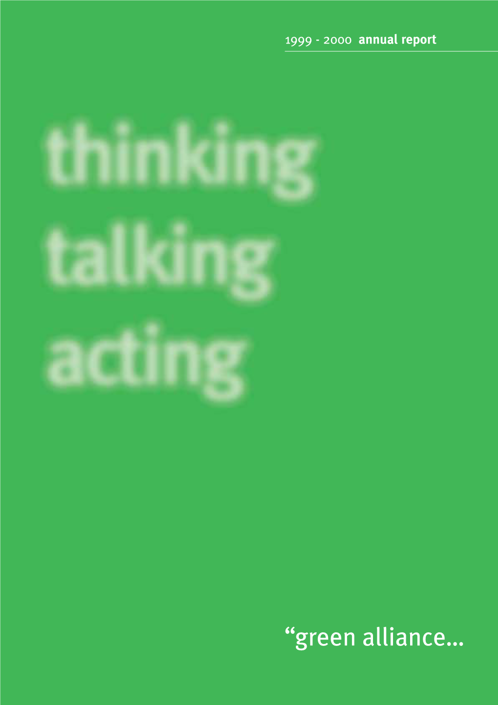 2000 Annual Report Green Alliance’S Mission Is to Promote Sustainable Development by Ensuring That the Environment Is at the Heart of Decision-Making