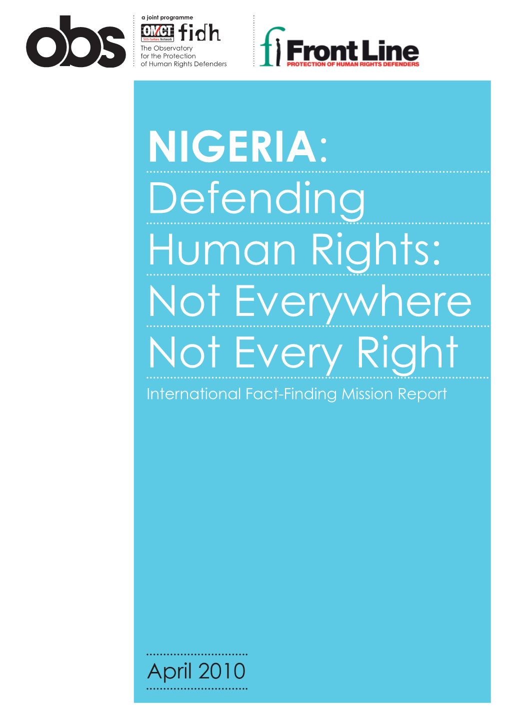 NIGERIA: Defending Human Rights: Not Everywhere Not Every Right International Fact-Finding Mission Report