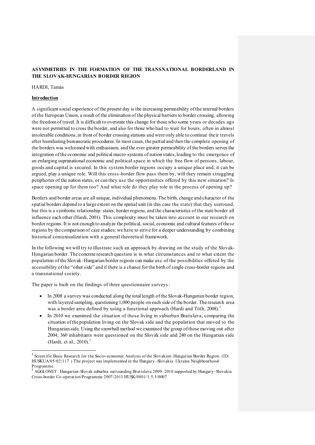 ASYMMETRIES in the FORMATION of the TRANSNATIONAL BORDERLAND in the SLOVAK-HUNGARIAN BORDER REGION HARDI, Tamás Introduction A