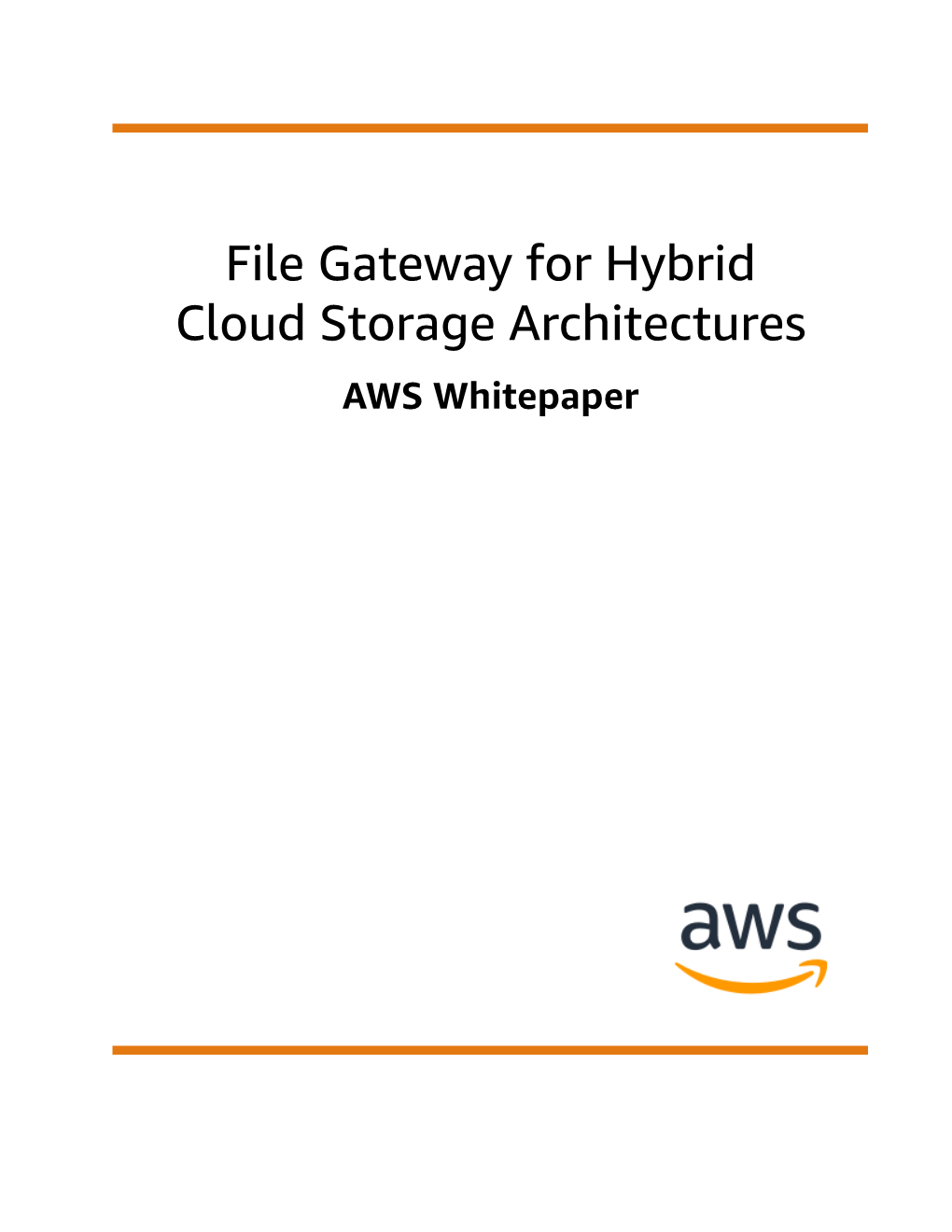 File Gateway for Hybrid Cloud Storage Architectures AWS Whitepaper File Gateway for Hybrid Cloud Storage Architectures AWS Whitepaper