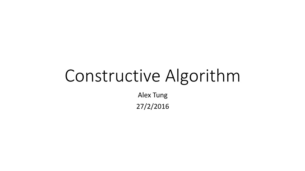 Constructive Algorithm Alex Tung 27/2/2016