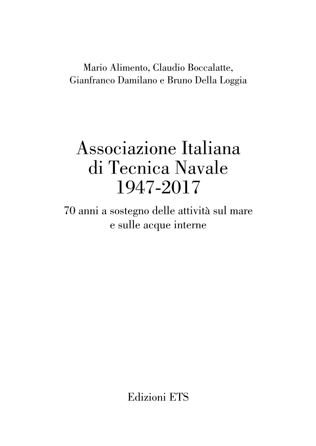 Associazione Italiana Di Tecnica Navale 1947-2017 70 Anni a Sostegno Delle Attività Sul Mare E Sulle Acque Interne