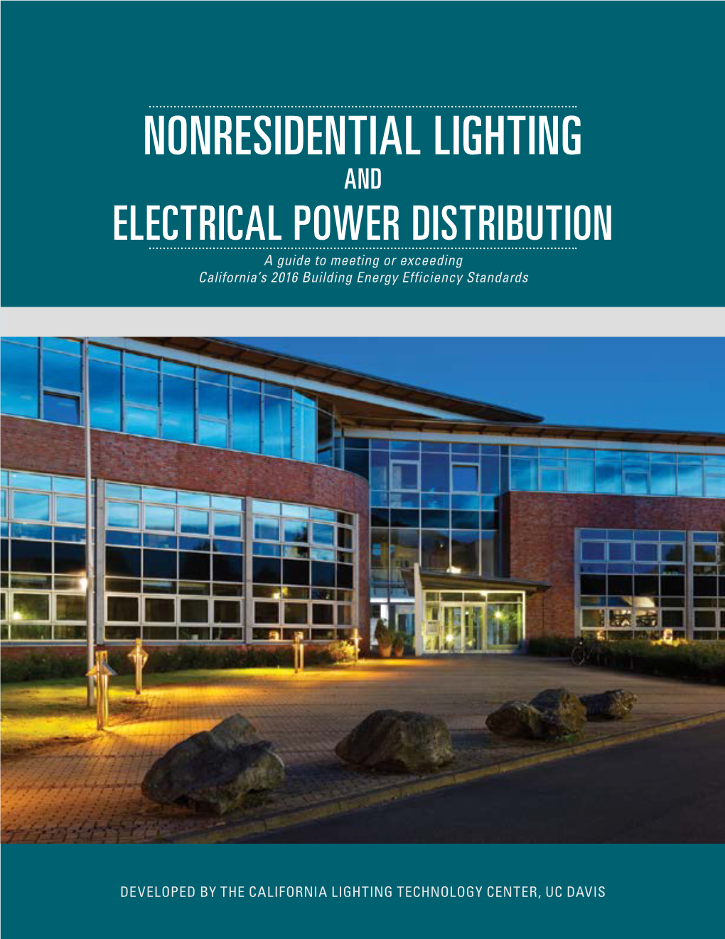 NONRESIDENTIAL LIGHTING and ELECTRICAL POWER DISTRIBUTION a Guide to Meeting Or Exceeding California’S 2016 Building Energy Efficiency Standards