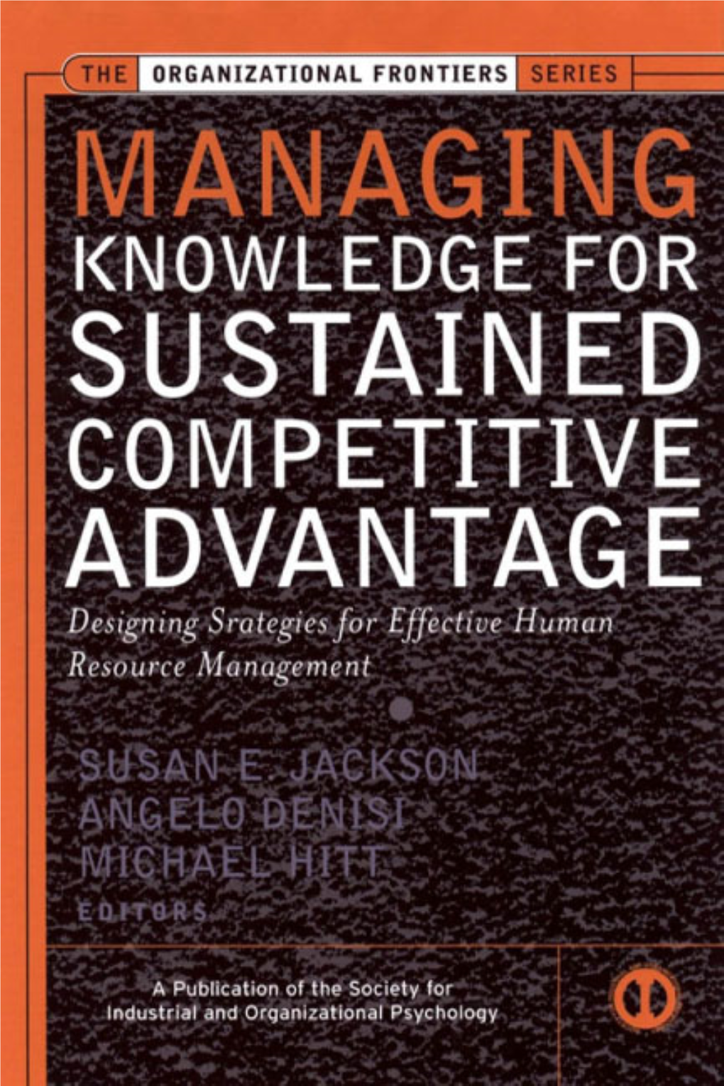 Managing Knowledge for Sustained Competitive Advantage Designing Strategies for Effective Human Resource Management