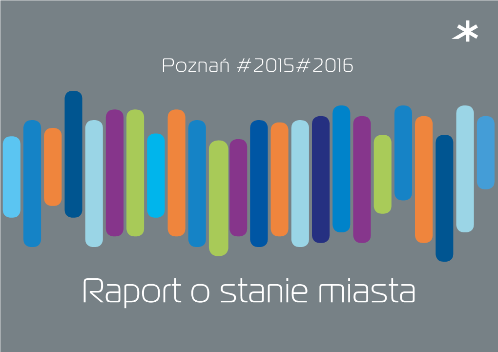 Raport O Stanie Miasta Opracowanie Merytoryczne: Wydział Rozwoju Miasta I Współpracy Międzynarodowej Urzędu Miasta Poznania Ul