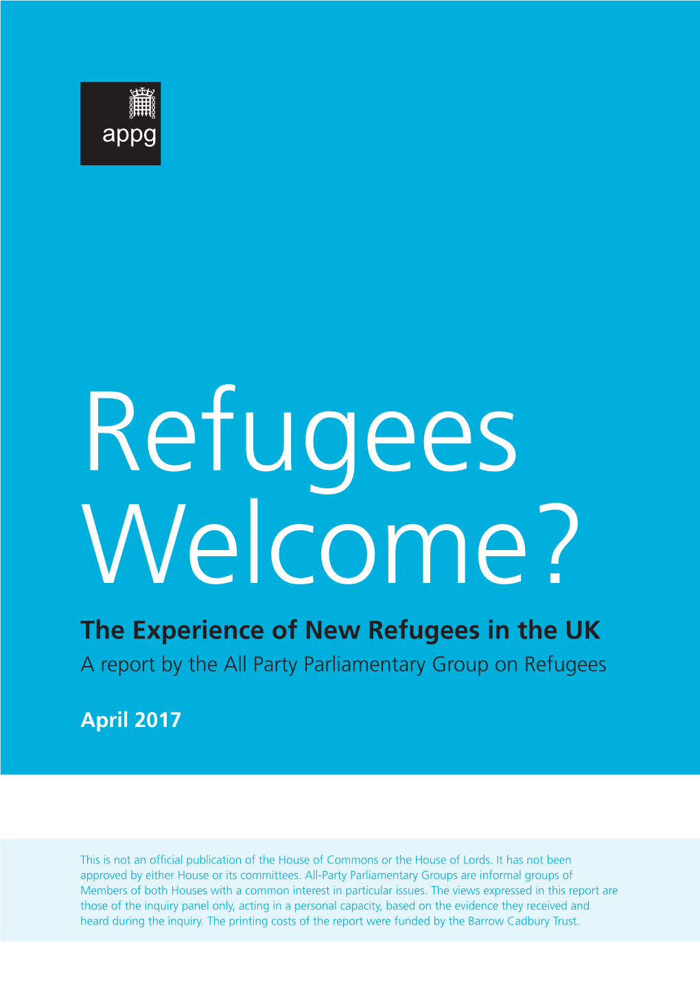 Refugees Welcome? the Experience of New Refugees in the UK a Report by the All Party Parliamentary Group on Refugees