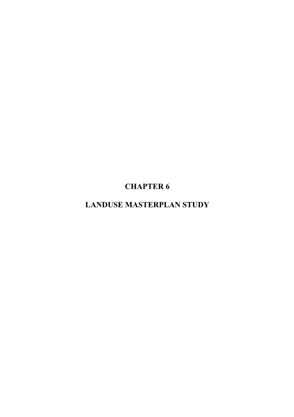 Chapter 6 Landuse Masterplan Study