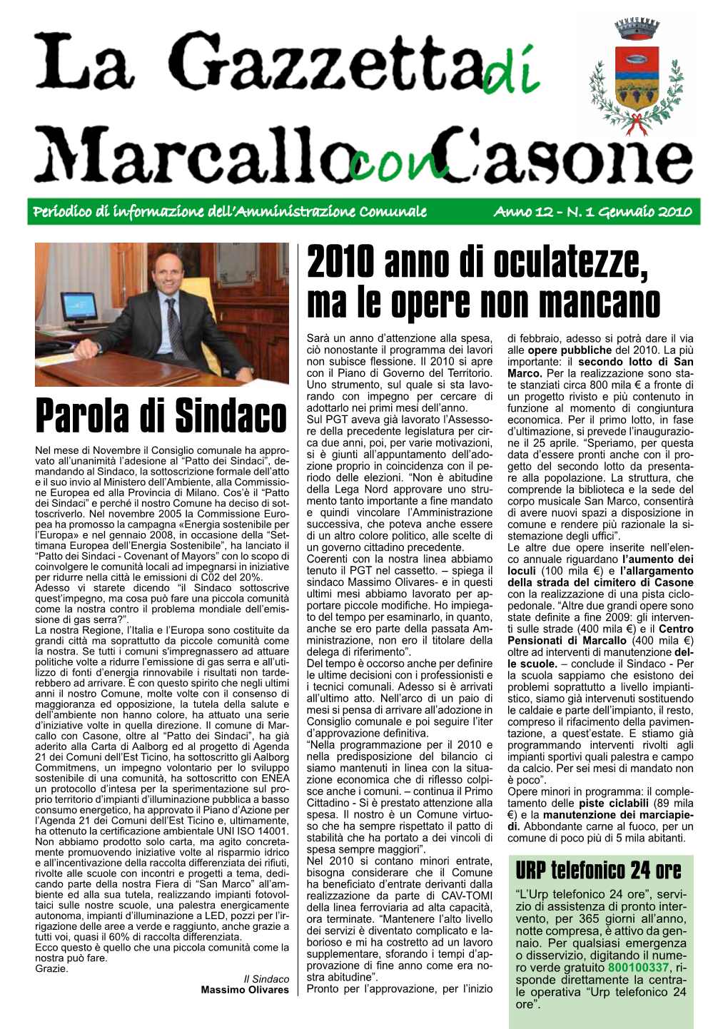 Parola Di Sindaco Re Della Precedente Legislatura Per Cir- D’Ultimazione, Si Prevede L’Inaugurazio- Ca Due Anni, Poi, Per Varie Motivazioni, Ne Il 25 Aprile