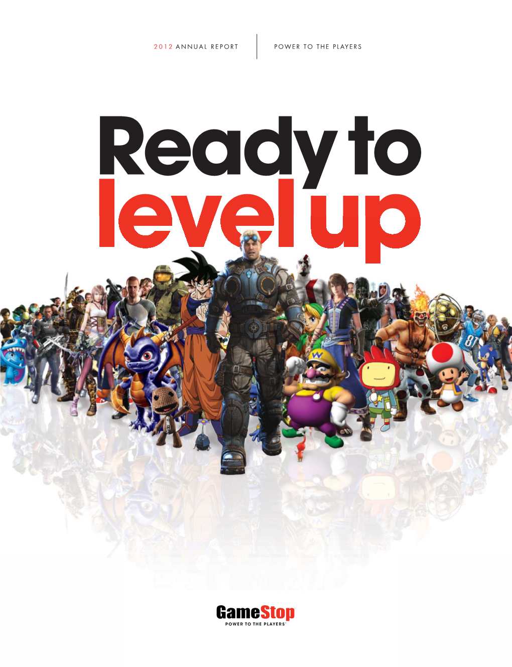 2012 ANNUAL REPORT POWER to the PLAYERS Ready to Level up 2012 ANNUAL REPORT POWER to the PLAYERS Level up (Verb)