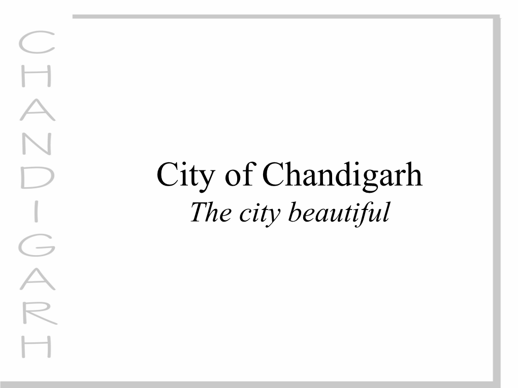 City of Chandigarh the City Beautiful ABOUT CHANDIGARH