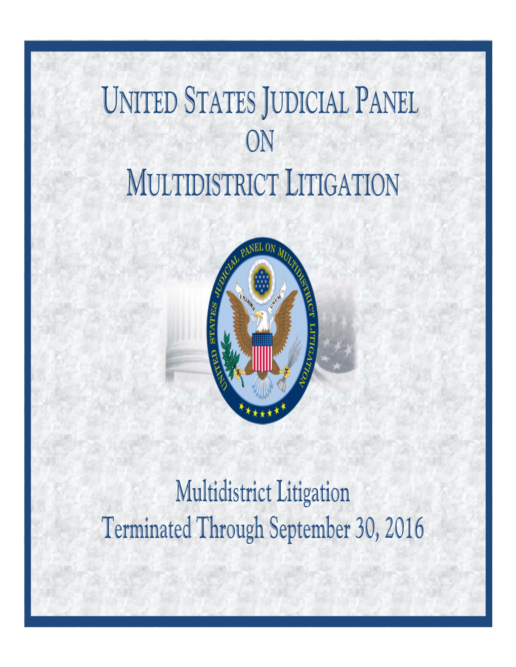 Multidistrict Litigation Terminated Through September 30, 2016 Multidistrict Litigation Terminated Through September 30, 2016